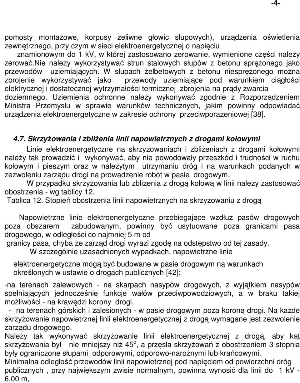 W słupach Ŝelbetowych z betonu niespręŝonego moŝna zbrojenie wykorzystywać jako przewody uziemiające pod warunkiem ciągłości elektrycznej i dostatecznej wytrzymałości termicznej zbrojenia na prądy