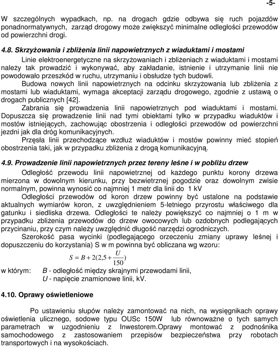 istnienie i utrzymanie linii nie powodowało przeszkód w ruchu, utrzymaniu i obsłudze tych budowli.