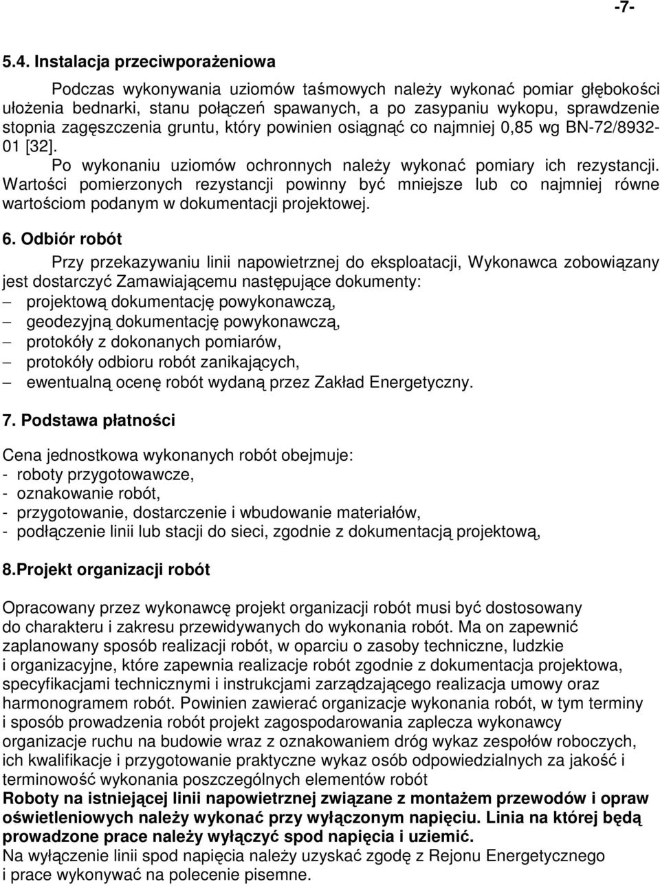 zagęszczenia gruntu, który powinien osiągnąć co najmniej 0,85 wg BN-72/8932-01 [32]. Po wykonaniu uziomów ochronnych naleŝy wykonać pomiary ich rezystancji.
