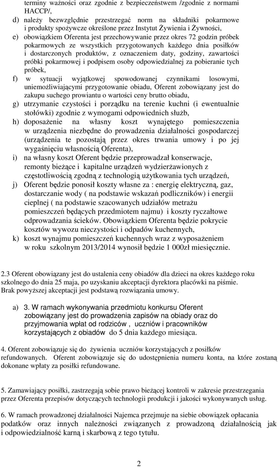 godziny, zawartości próbki pokarmowej i podpisem osoby odpowiedzialnej za pobieranie tych próbek, f) w sytuacji wyjątkowej spowodowanej czynnikami losowymi, uniemożliwiającymi przygotowanie obiadu,