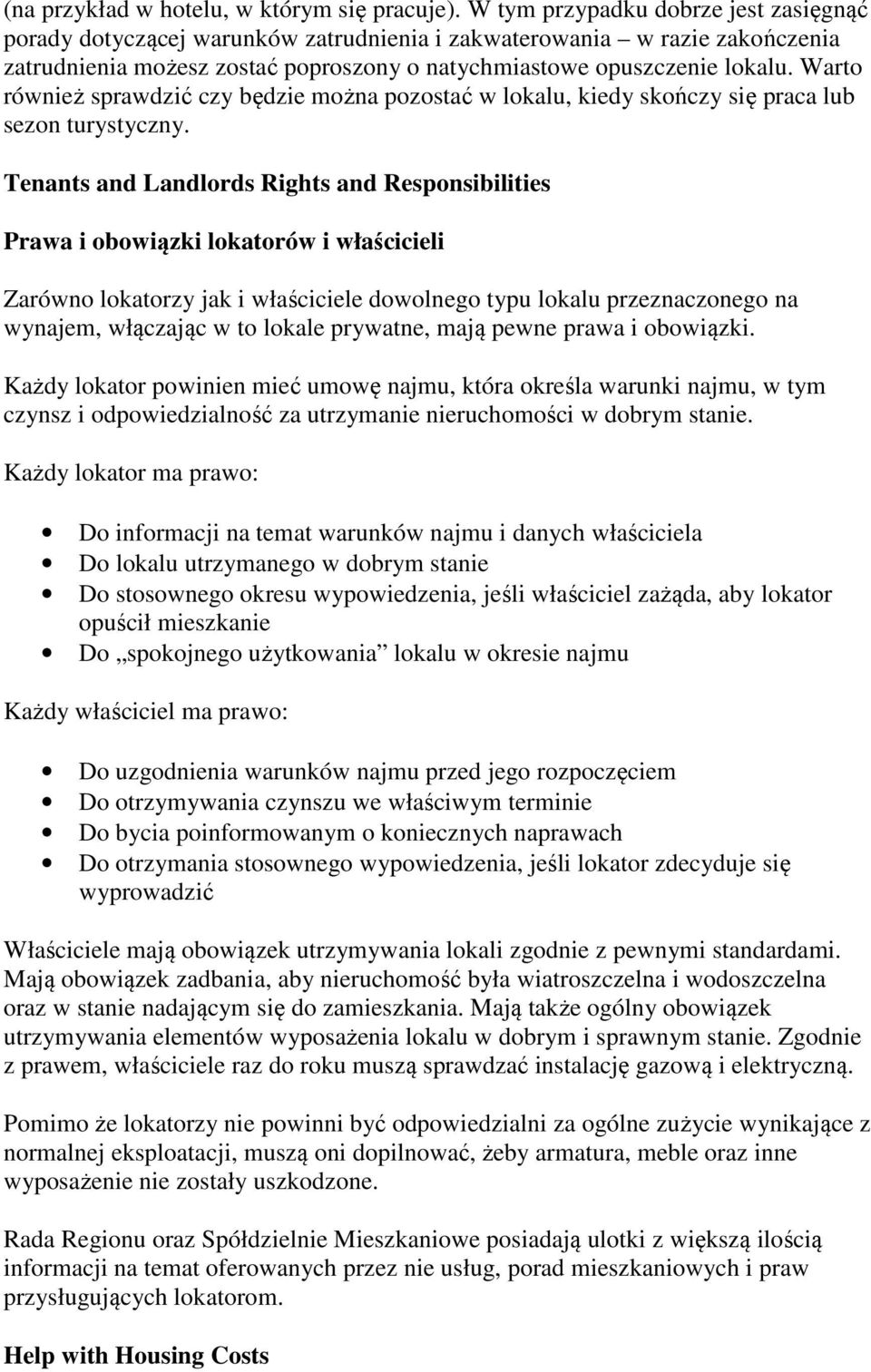 Warto również sprawdzić czy będzie można pozostać w lokalu, kiedy skończy się praca lub sezon turystyczny.