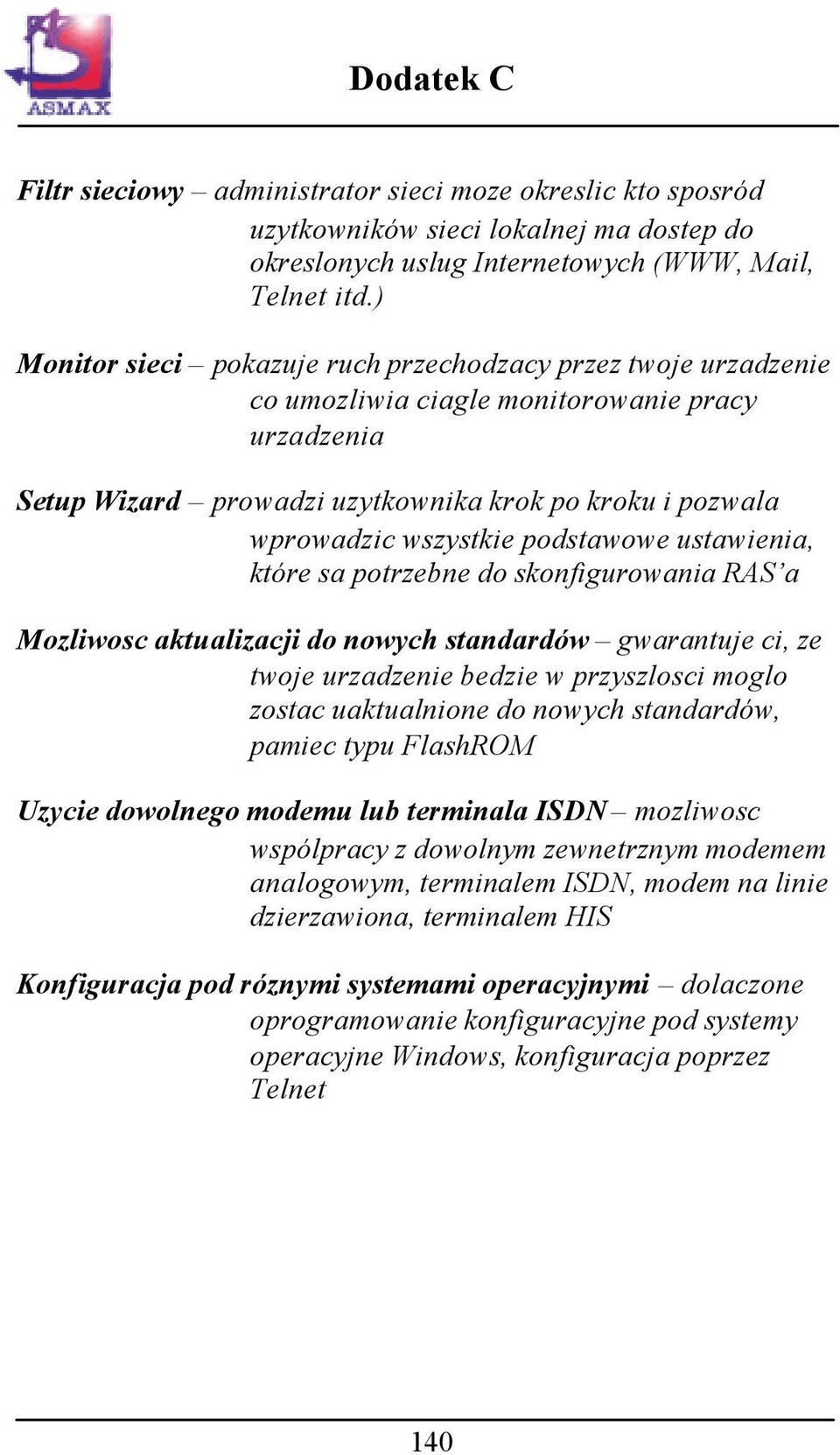 podstawowe ustawienia, które sa potrzebne do skonfigurowania RAS a Mozliwosc aktualizacji do nowych standardów gwarantuje ci, ze twoje urzadzenie bedzie w przyszlosci moglo zostac uaktualnione do