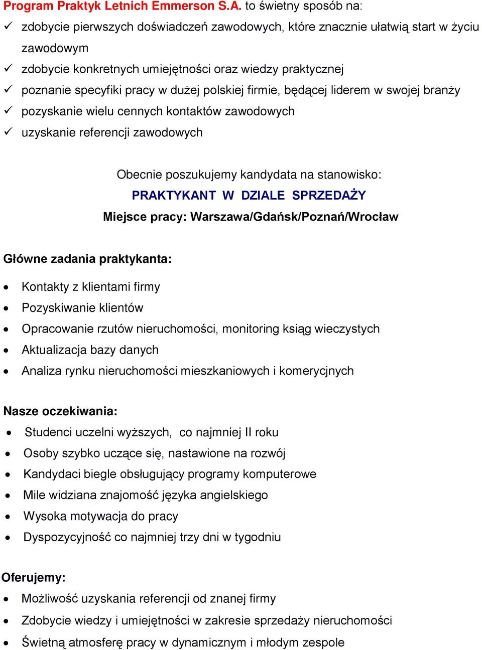 z klientami firmy Pozyskiwanie klientów Opracowanie rzutów nieruchomości, monitoring ksiąg wieczystych Aktualizacja bazy danych Analiza rynku nieruchomości mieszkaniowych i komerycjnych Nasze