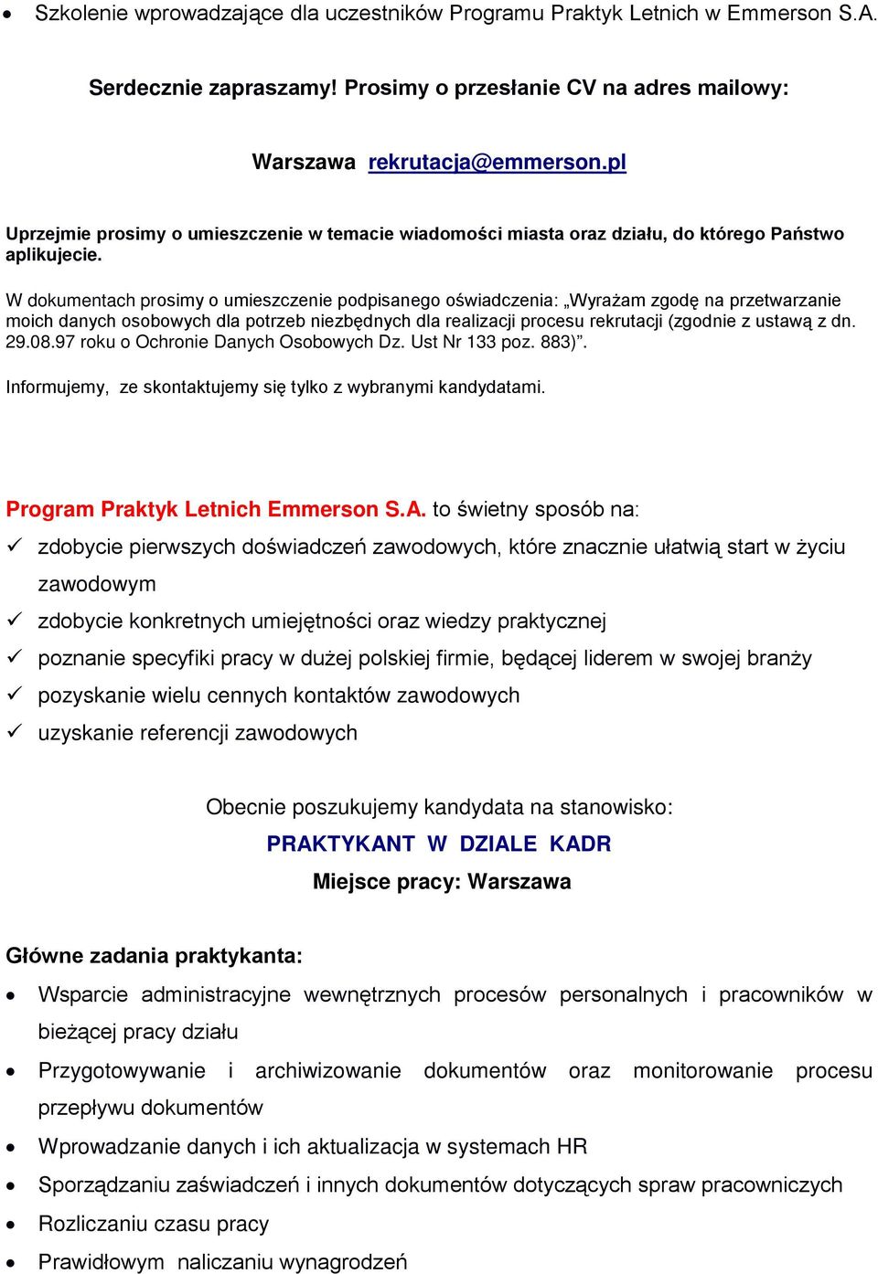 to świetny sposób na: zawodowym poznanie specyfiki pracy w dużej polskiej firmie, będącej liderem w swojej branży PRAKTYKANT W DZIALE KADR Miejsce pracy: Warszawa