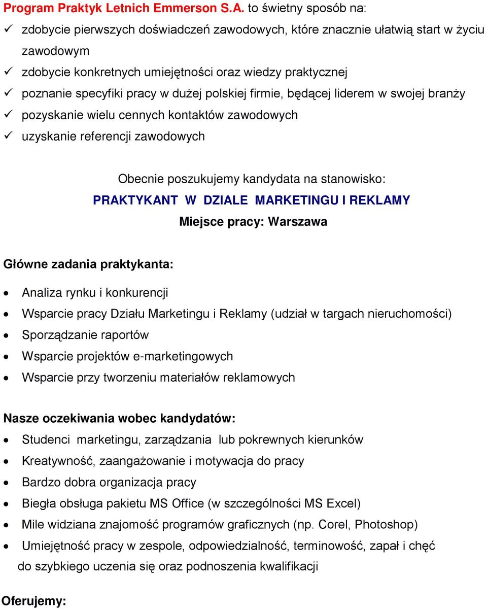 konkurencji Wsparcie pracy Działu Marketingu i Reklamy (udział w targach nieruchomości) Sporządzanie raportów Wsparcie projektów e-marketingowych Wsparcie przy tworzeniu materiałów reklamowych Nasze