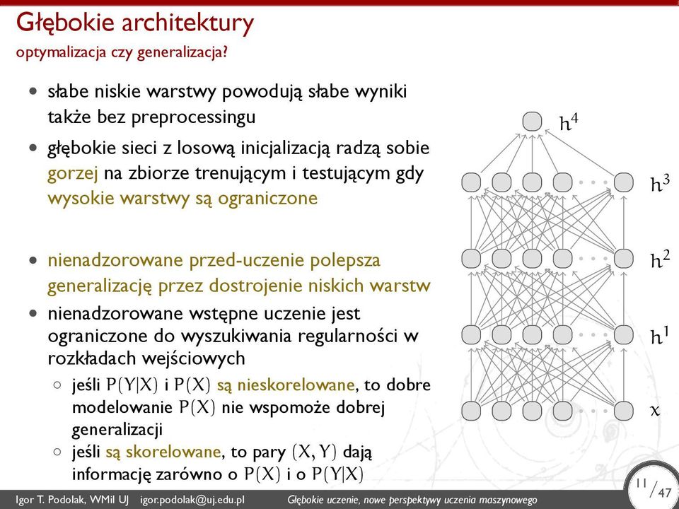 ograniczone h 4 h 3 nienadzorowane przed-uczenie polepsza generalizację przez dostrojenie niskich warstw nienadzorowane wstępne uczenie jest ograniczone do wyszukiwania regularności w