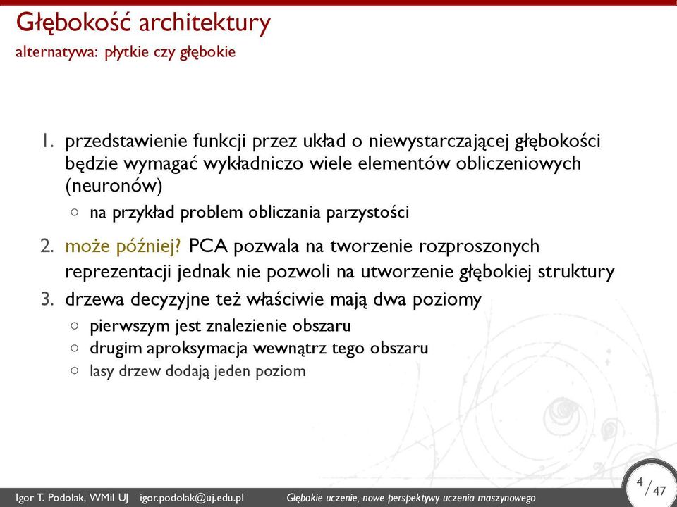 PCA pozwala na tworzenie rozproszonych reprezentacji jednak nie pozwoli na utworzenie głębokiej struktury 3 drzewa decyzyjne też właściwie mają dwa poziomy