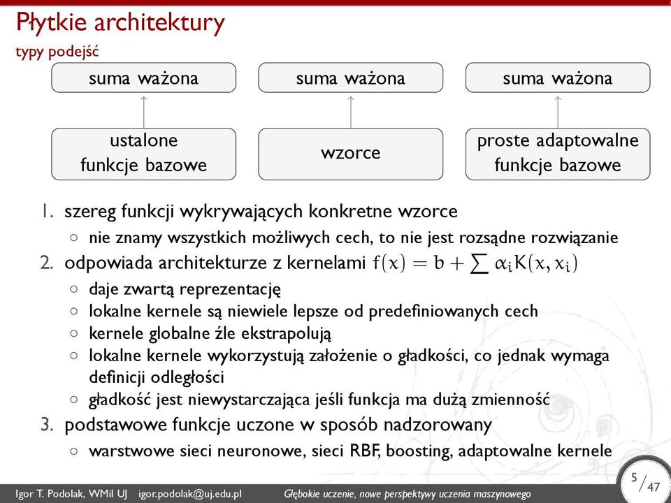 predefiniowanych cech kernele globalne źle ekstrapolują lokalne kernele wykorzystują założenie o gładkości, co jednak wymaga definicji odległości gładkość jest niewystarczająca jeśli funkcja ma dużą