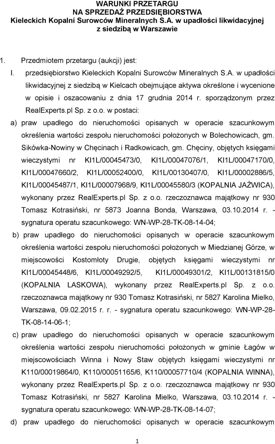 sporządzonym przez RealExperts.pl Sp. z o.o. w postaci: a) praw upadłego do nieruchomości opisanych w operacie szacunkowym określenia wartości zespołu nieruchomości położonych w Bolechowicach, gm.
