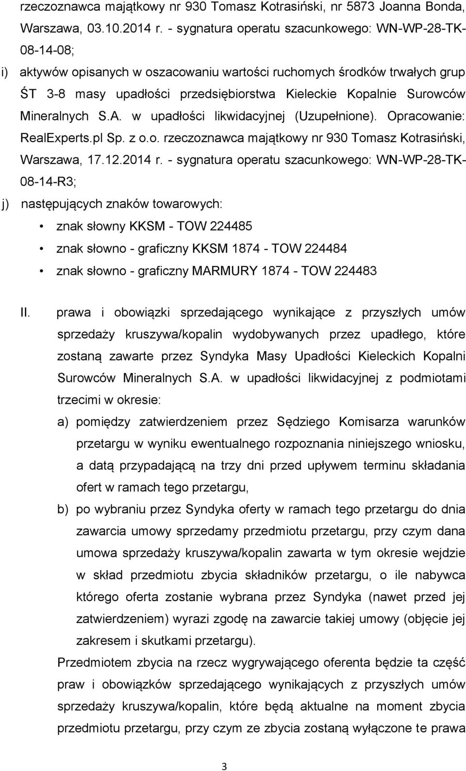Mineralnych S.A. w upadłości likwidacyjnej (Uzupełnione). Opracowanie: RealExperts.pl Sp. z o.o. rzeczoznawca majątkowy nr 930 Tomasz Kotrasiński, Warszawa, 17.12.2014 r.