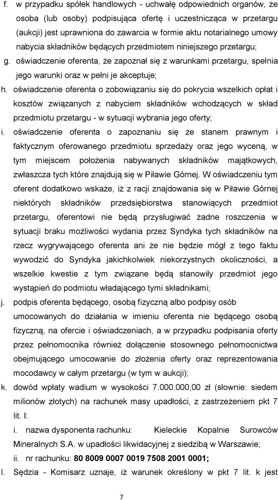 oświadczenie oferenta o zobowiązaniu się do pokrycia wszelkich opłat i kosztów związanych z nabyciem składników wchodzących w skład przedmiotu przetargu - w sytuacji wybrania jego oferty; i.