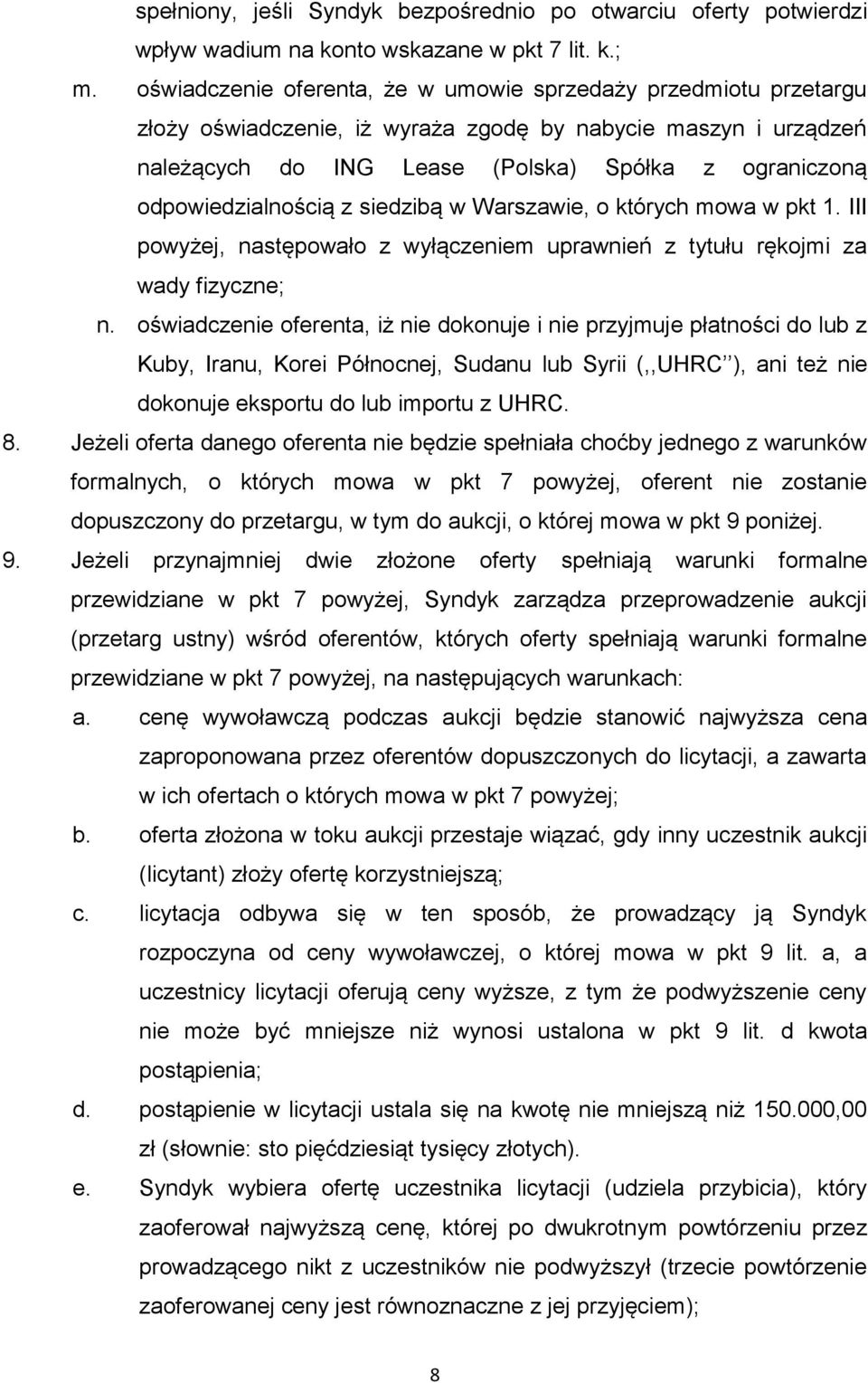 odpowiedzialnością z siedzibą w Warszawie, o których mowa w pkt 1. III powyżej, następowało z wyłączeniem uprawnień z tytułu rękojmi za wady fizyczne; n.