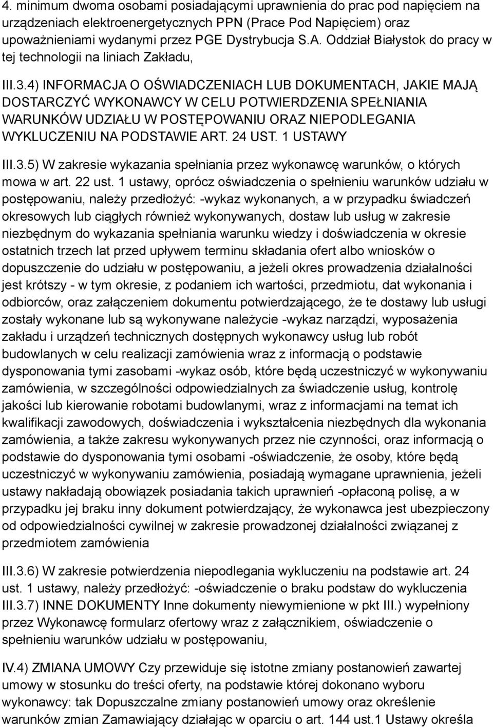 4) INFORMACJA O OŚWIADCZENIACH LUB DOKUMENTACH, JAKIE MAJĄ DOSTARCZYĆ WYKONAWCY W CELU POTWIERDZENIA SPEŁNIANIA WARUNKÓW UDZIAŁU W POSTĘPOWANIU ORAZ NIEPODLEGANIA WYKLUCZENIU NA PODSTAWIE ART. 24 UST.