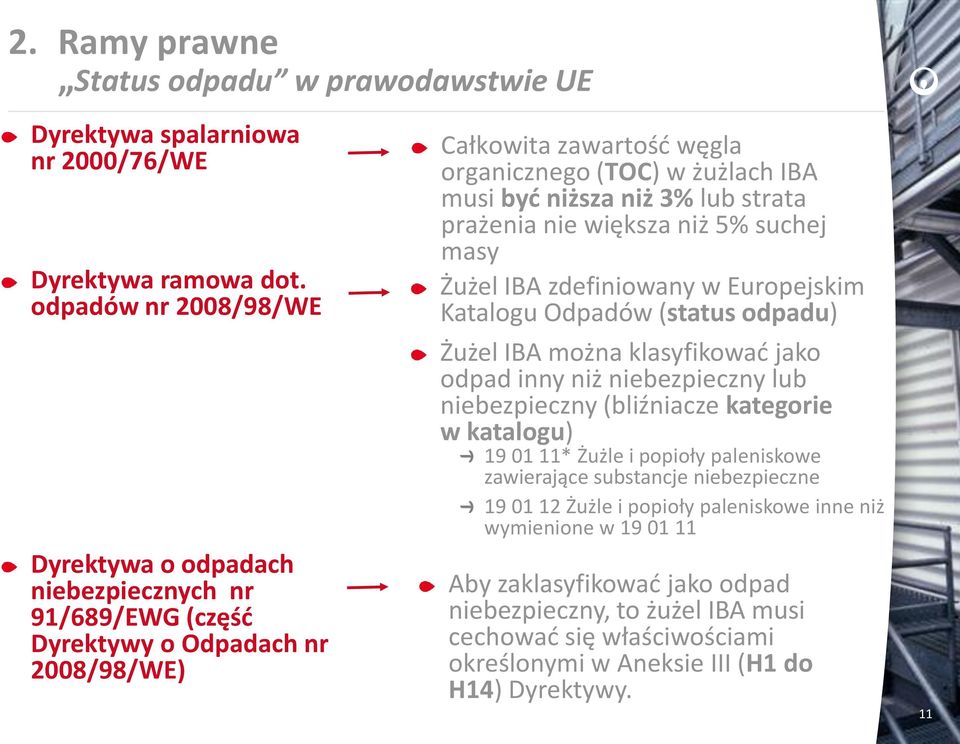 lub strata prażenia nie większa niż 5% suchej masy Żużel IBA zdefiniowany w Europejskim Katalogu Odpadów (status odpadu) Żużel IBA można klasyfikowad jako odpad inny niż niebezpieczny lub