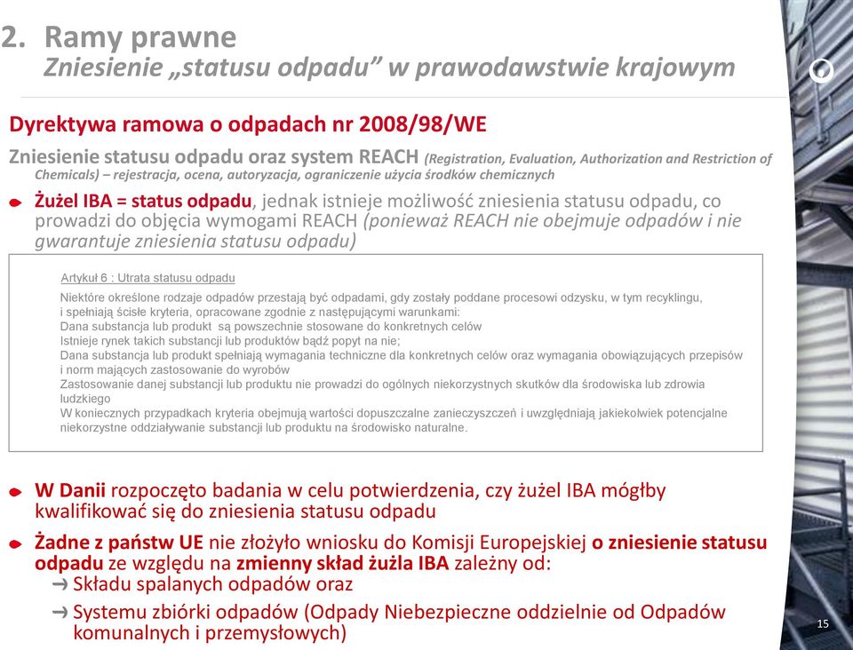 objęcia wymogami REACH (ponieważ REACH nie obejmuje odpadów i nie gwarantuje zniesienia statusu odpadu) Artykuł 6 : Utrata statusu odpadu Niektóre określone rodzaje odpadów przestają być odpadami,