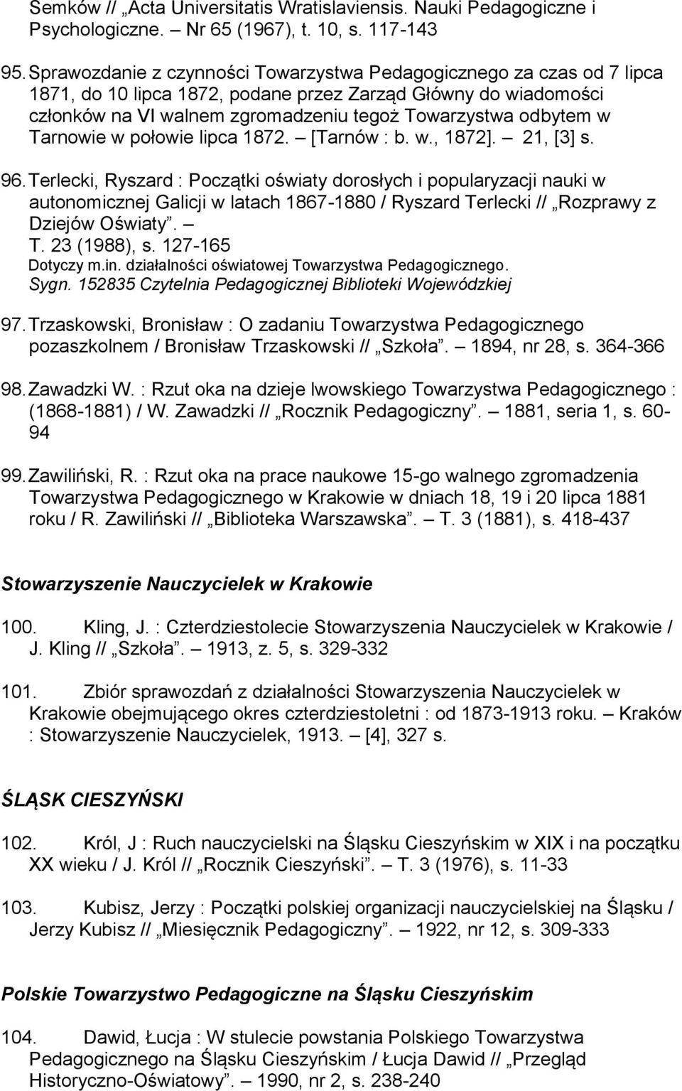 Tarnowie w połowie lipca 1872. [Tarnów : b. w., 1872]. 21, [3] s. 96.