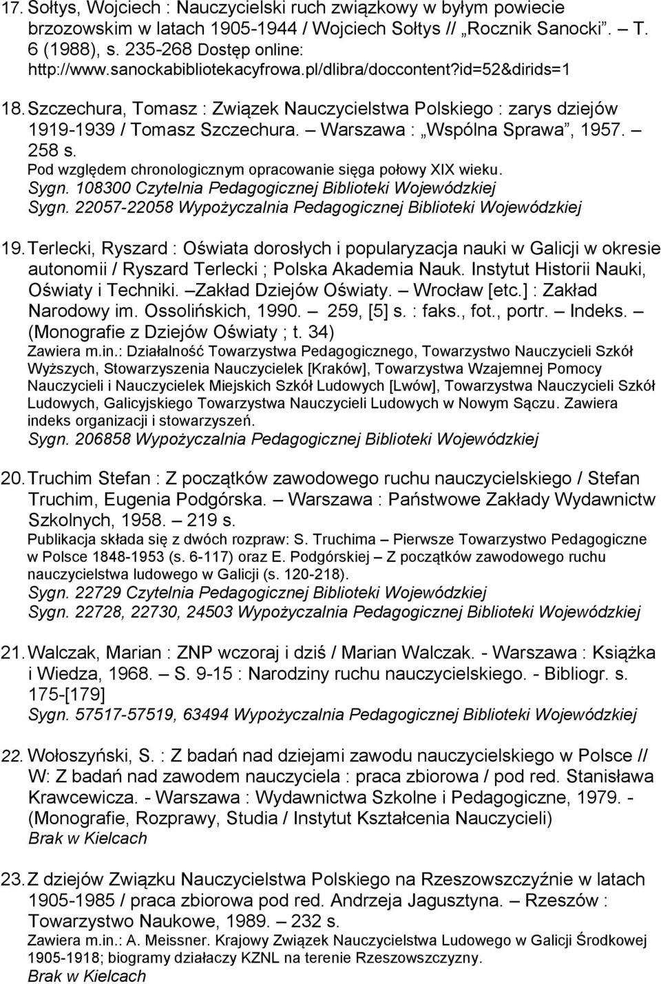 258 s. Pod względem chronologicznym opracowanie sięga połowy XIX wieku. Sygn. 108300 Sygn. 22057-22058 Wypożyczalnia Pedagogicznej Biblioteki Wojewódzkiej 19.