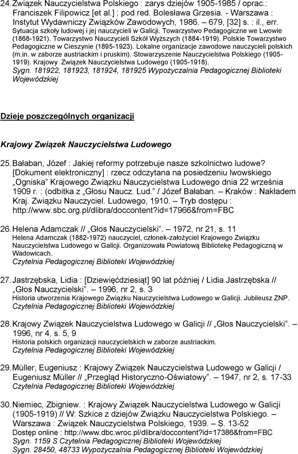 Polskie Towarzystwo Pedagogiczne w Cieszynie (1895-1923). Lokalne organizacje zawodowe nauczycieli polskich (m.in. w zaborze austriackim i pruskim).