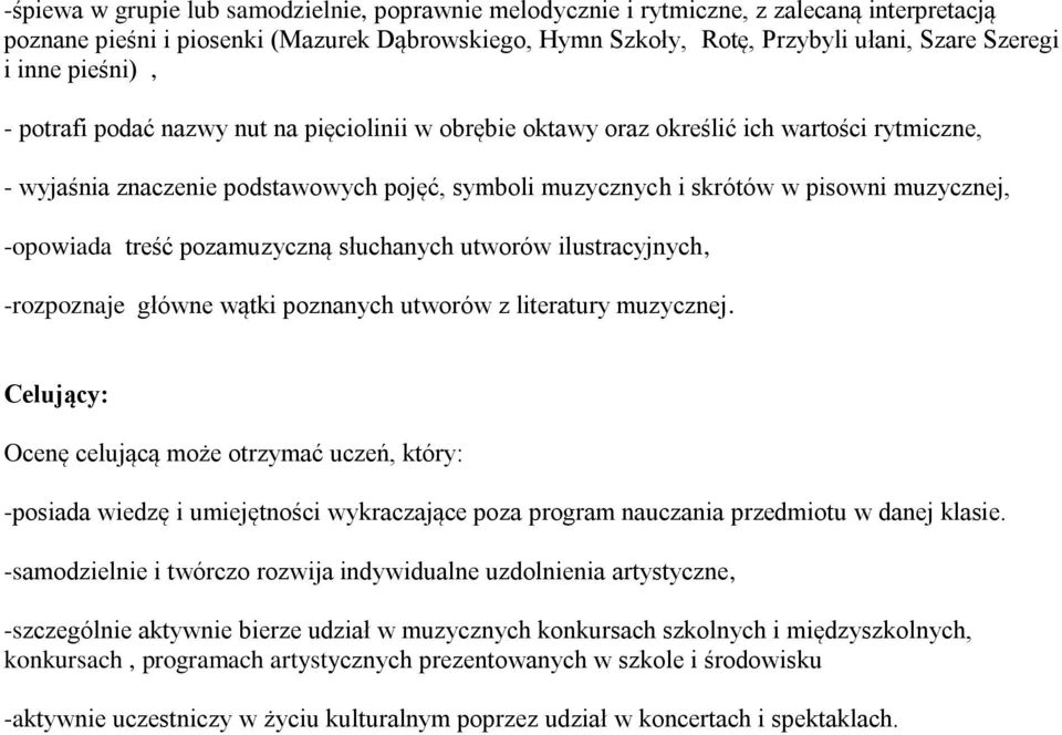 Celujący: Ocenę celującą może otrzymać uczeń, który: -posiada wiedzę i umiejętności wykraczające poza program nauczania przedmiotu w danej klasie.