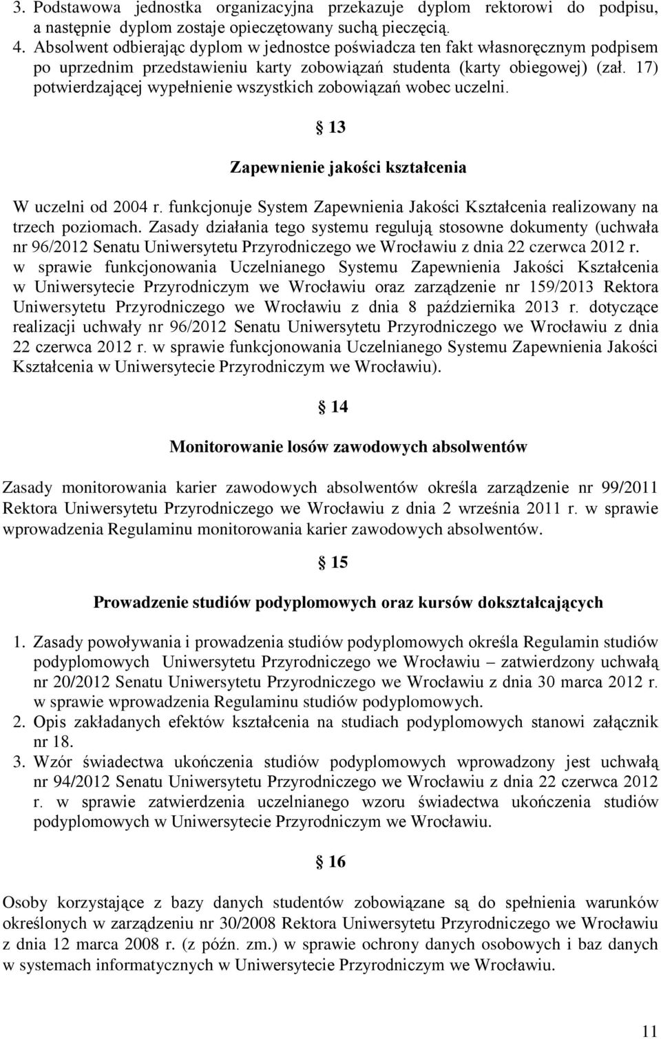 17) potwierdzającej wypełnienie wszystkich zobowiązań wobec uczelni. 13 Zapewnienie jakości kształcenia W uczelni od 2004 r.