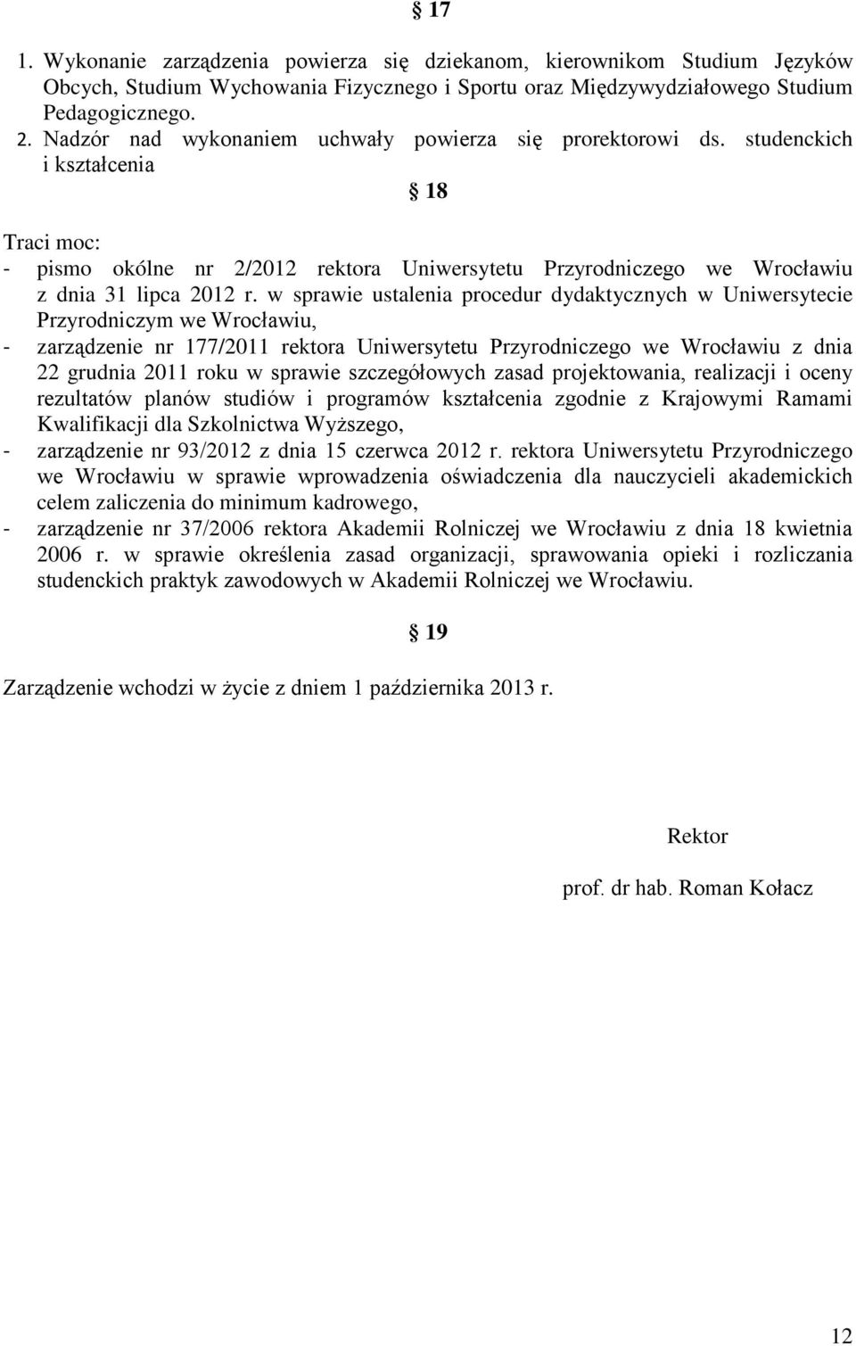 w sprawie ustalenia procedur dydaktycznych w Uniwersytecie Przyrodniczym we Wrocławiu, - zarządzenie nr 177/2011 rektora Uniwersytetu Przyrodniczego we Wrocławiu z dnia 22 grudnia 2011 roku w sprawie