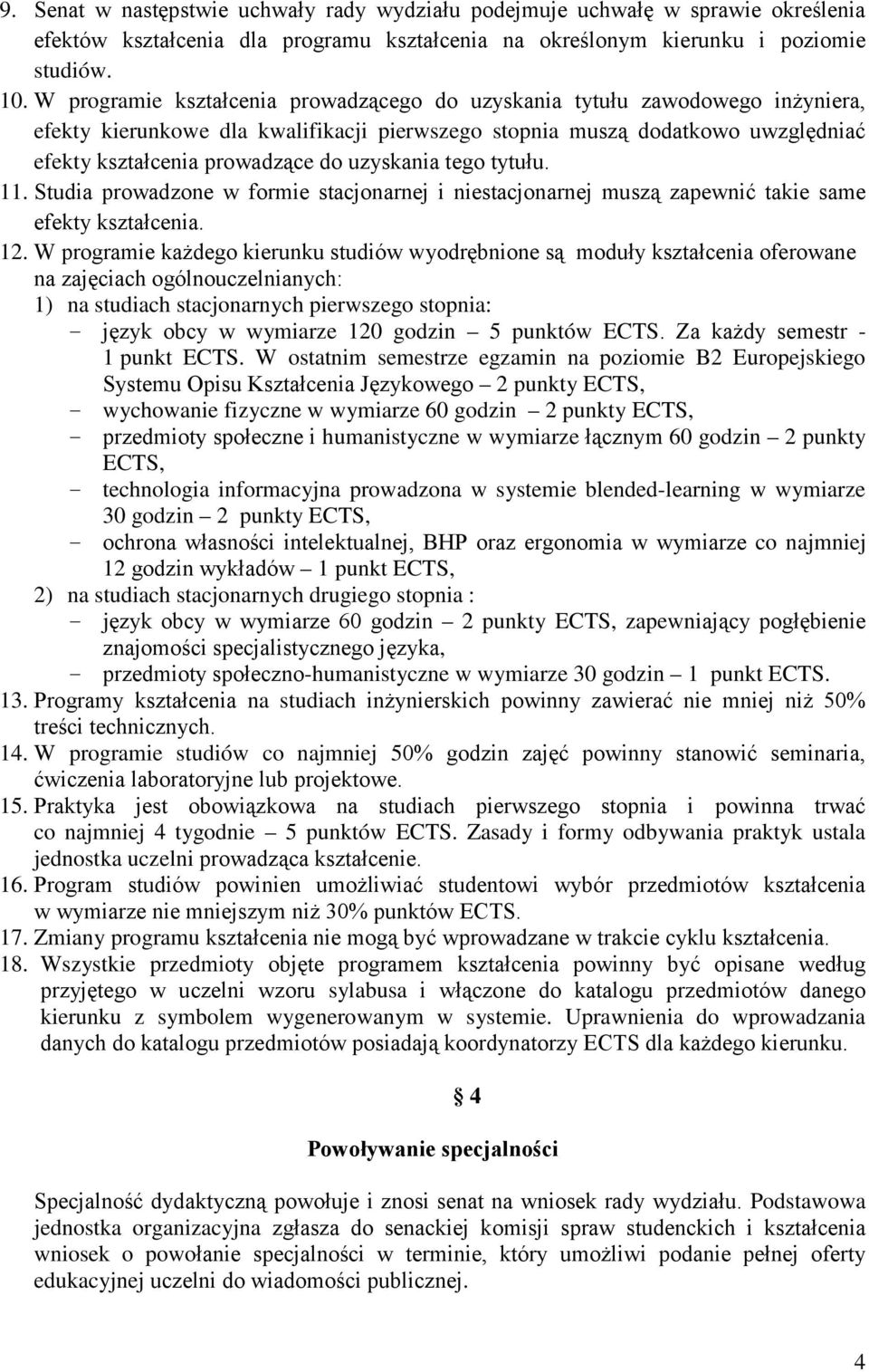uzyskania tego tytułu. 11. Studia prowadzone w formie stacjonarnej i niestacjonarnej muszą zapewnić takie same efekty kształcenia. 12.