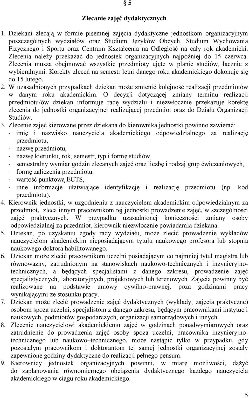 na Odległość na cały rok akademicki. Zlecenia należy przekazać do jednostek organizacyjnych najpóźniej do 15 czerwca.