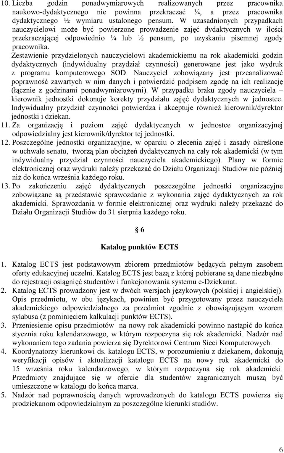 Zestawienie przydzielonych nauczycielowi akademickiemu na rok akademicki godzin dydaktycznych (indywidualny przydział czynności) generowane jest jako wydruk z programu komputerowego SOD.
