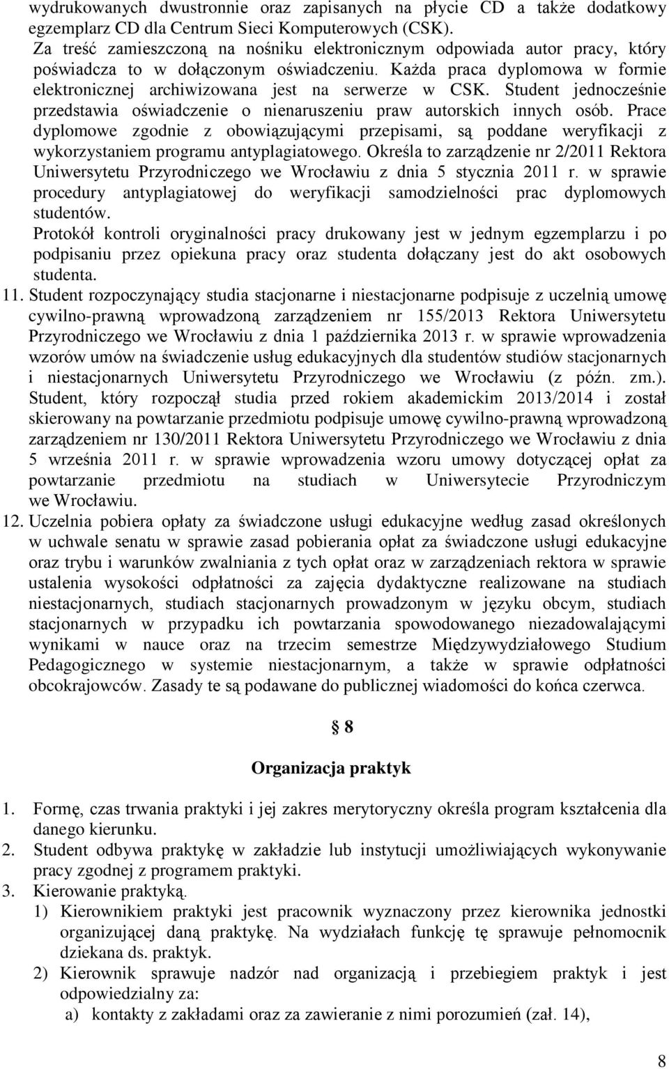 Każda praca dyplomowa w formie elektronicznej archiwizowana jest na serwerze w CSK. Student jednocześnie przedstawia oświadczenie o nienaruszeniu praw autorskich innych osób.