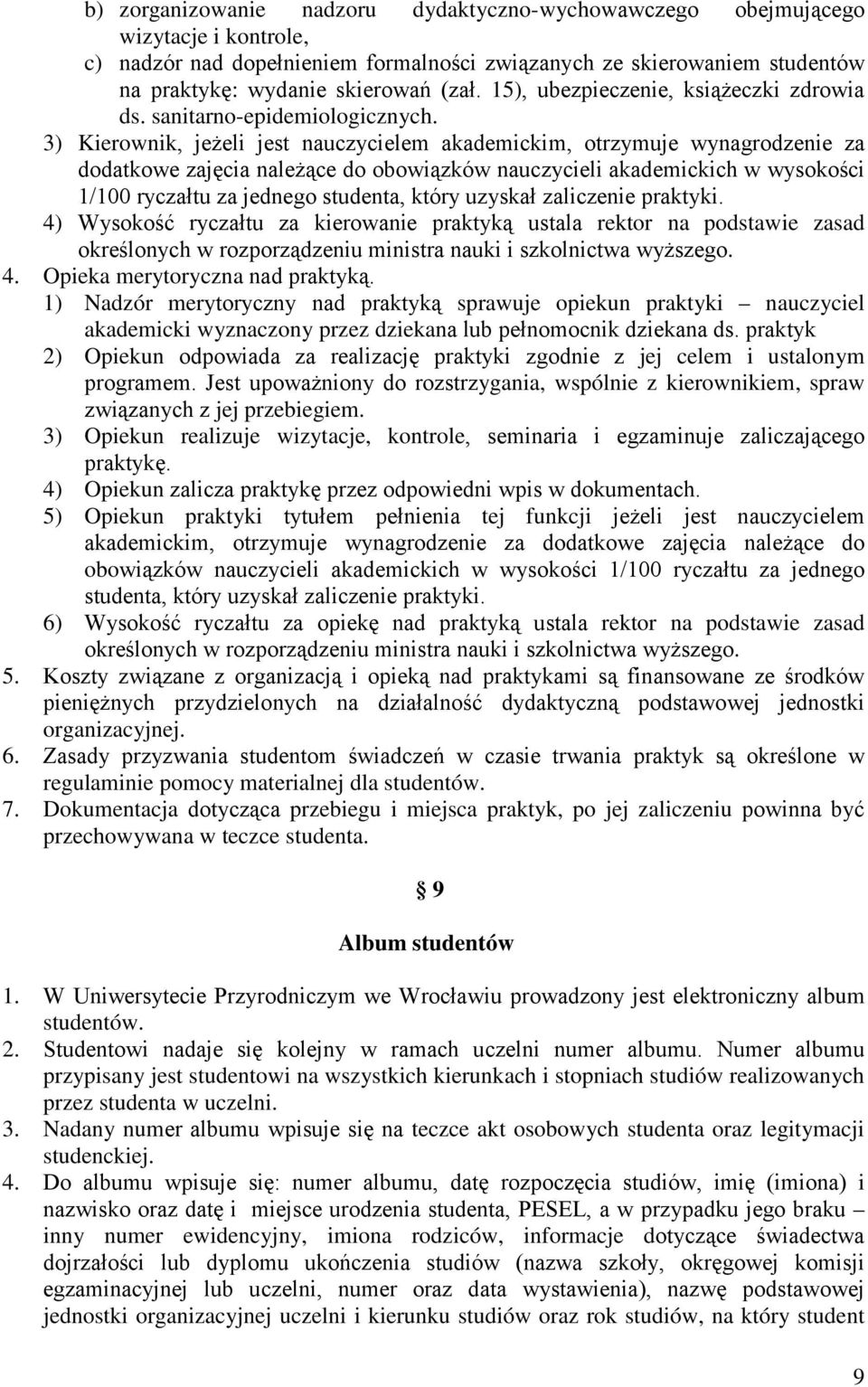 3) Kierownik, jeżeli jest nauczycielem akademickim, otrzymuje wynagrodzenie za dodatkowe zajęcia należące do obowiązków nauczycieli akademickich w wysokości 1/100 ryczałtu za jednego studenta, który