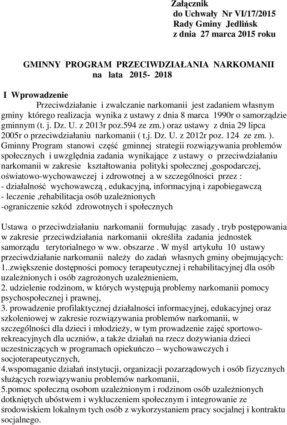 ) oraz ustawy z dnia 29 lipca 2005r o przeciwdziałaniu narkomanii ( t.j. Dz. U. z 2012r poz. 124 ze zm. ).