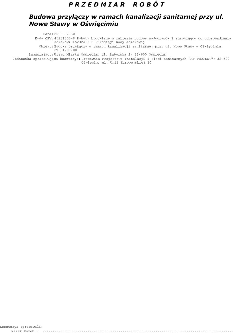45232411-6 Rurociągi wody ściekowej Obiekt: Budowa przyłączy w ramach kanalizacji sanitarnej przy ul. Nowe Stawy w Oświęcimiu. ST-01.00.
