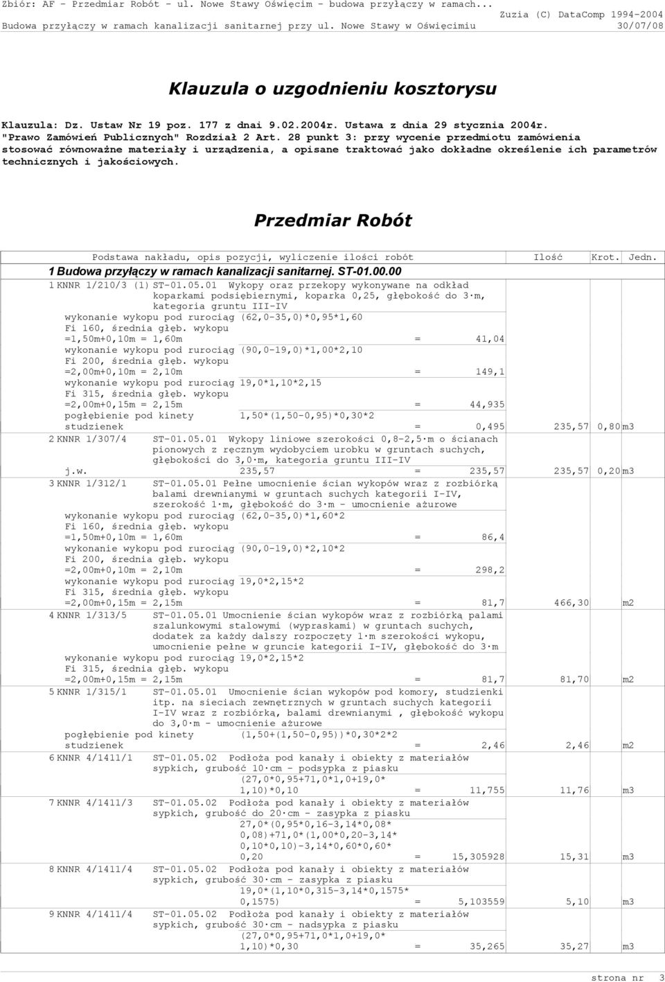 Przedmiar Robót Podstawa nakładu, opis pozycji, wyliczenie ilości robót Ilość Krot. Jedn. 1 Budowa przyłączy w ramach kanalizacji sanitarnej. ST-01.00.00 1 KNNR 1/210/3 (1) ST-01.05.
