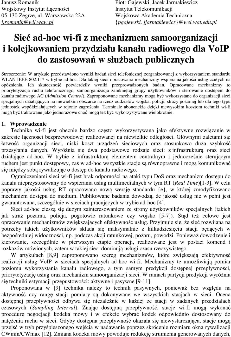 pl Sieć ad-hoc wi-fi z mechanizmem samoorganizacji i kolejkowaniem przydziału kanału radiowego dla VoIP do zasosowań w służbach publicznych Sreszczenie: W arykule przedsawiono wyniki badań sieci