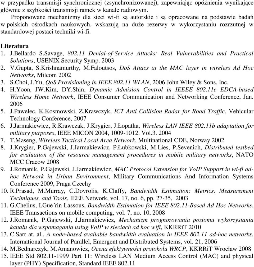 wi-fi. Lieraura. J.Bellardo S.Savage, 802. Denial-of-Service Aacks: Real Vulnerabiliies and Pracical Soluions, USENIX Securiy Symp. 2003 2. V.Gupa, S.Krishnamurhy, M.