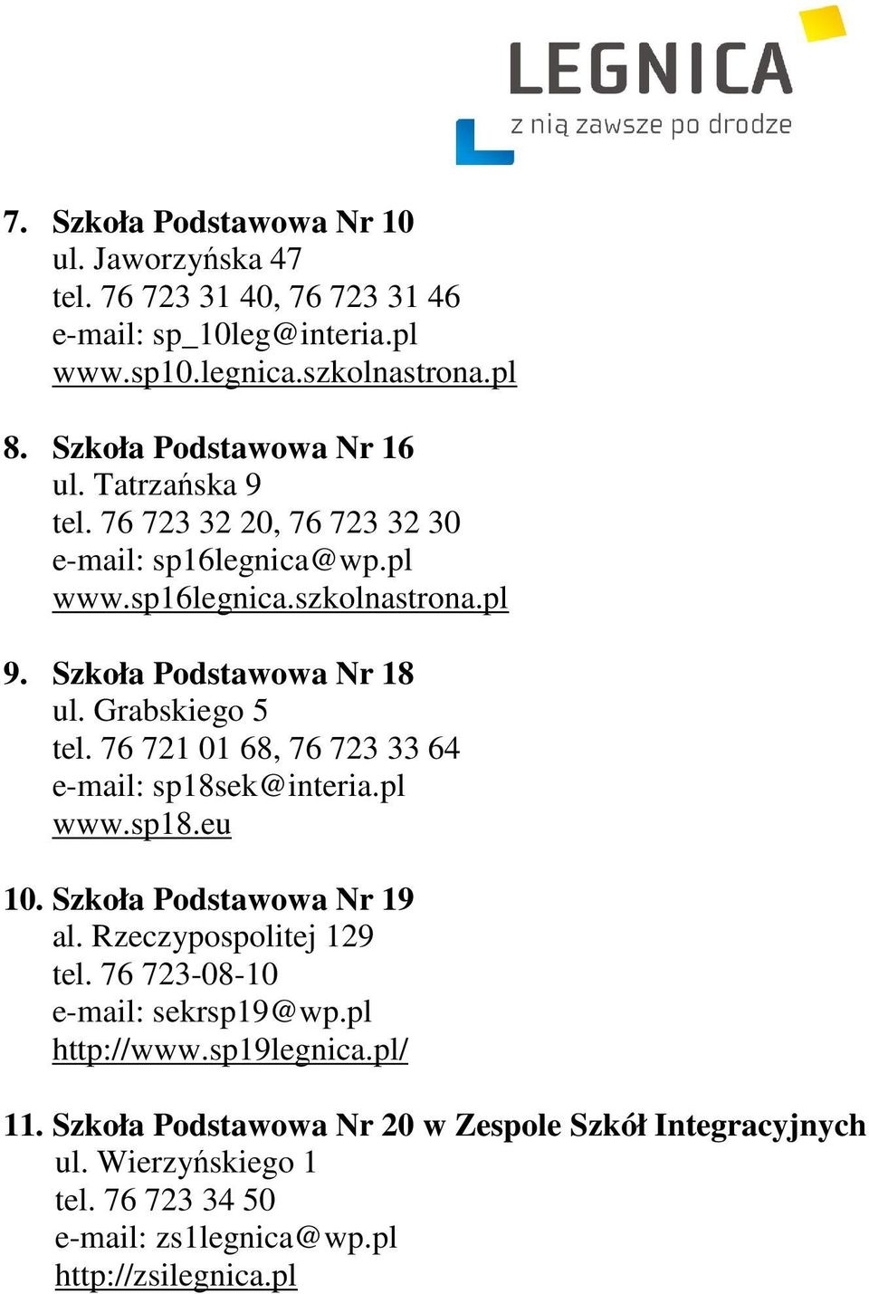 Grabskiego 5 tel. 76 721 01 68, 76 723 33 64 e-mail: sp18sek@interia.pl www.sp18.eu 10. Szkoła Podstawowa Nr 19 al. Rzeczypospolitej 129 tel.