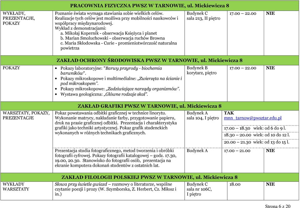 Marian Smoluchowski - obserwacja ruchów Browna c. Maria Skłodowska - Curie - promieniotwórczość naturalna powietrza Budynek C sala 213, II piętro ZAKŁAD OCHRONY ŚRODOWISKA PWSZ W TARNOWIE, ul.