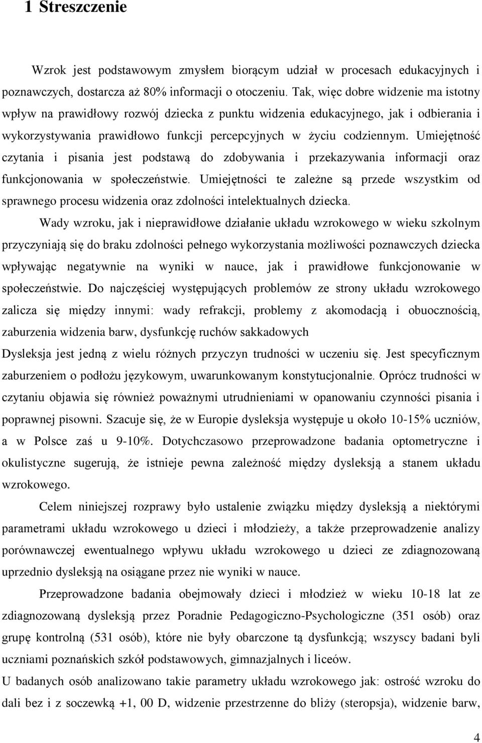Umiejętność czytania i pisania jest podstawą do zdobywania i przekazywania informacji oraz funkcjonowania w społeczeństwie.