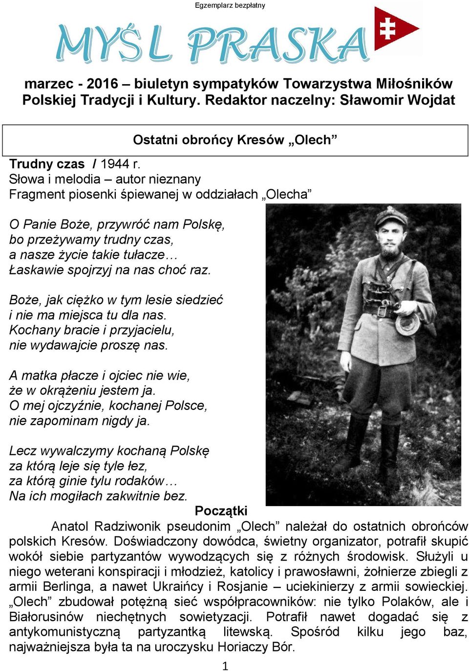 raz. Boże, jak ciężko w tym lesie siedzieć i nie ma miejsca tu dla nas. Kochany bracie i przyjacielu, nie wydawajcie proszę nas. A matka płacze i ojciec nie wie, że w okrążeniu jestem ja.