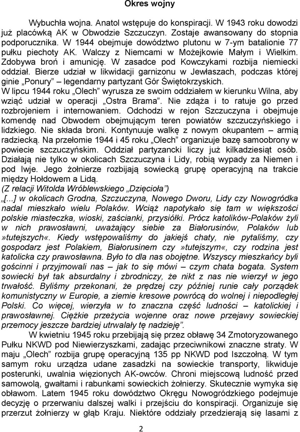 Bierze udział w likwidacji garnizonu w Jewłaszach, podczas której ginie Ponury legendarny partyzant Gór Świętokrzyskich.