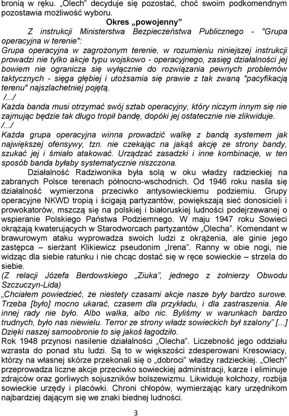 typu wojskowo - operacyjnego, zasięg działalności jej bowiem nie ogranicza się wyłącznie do rozwiązania pewnych problemów taktycznych - sięga głębiej i utożsamia się prawie z tak zwaną "pacyfikacją