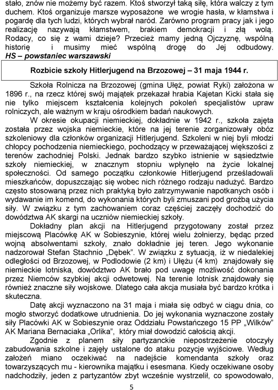 Przecież mamy jedną Ojczyznę, wspólną historię i musimy mieć wspólną drogę do Jej odbudowy. HS powstaniec warszawski Rozbicie szkoły Hitlerjugend na Brzozowej 31 maja 1944 r.