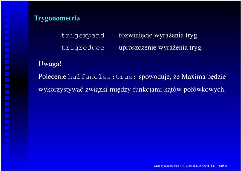 Polecenie halfangles:true; spowoduje, że Maxima będzie