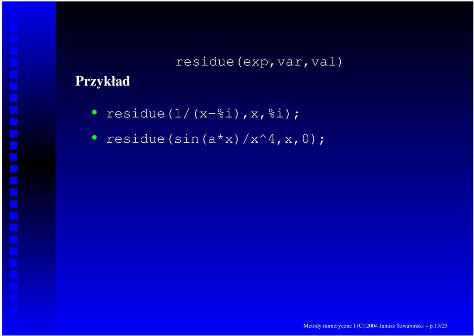 residue(sin(a*x)/x^4,x,0); Metody