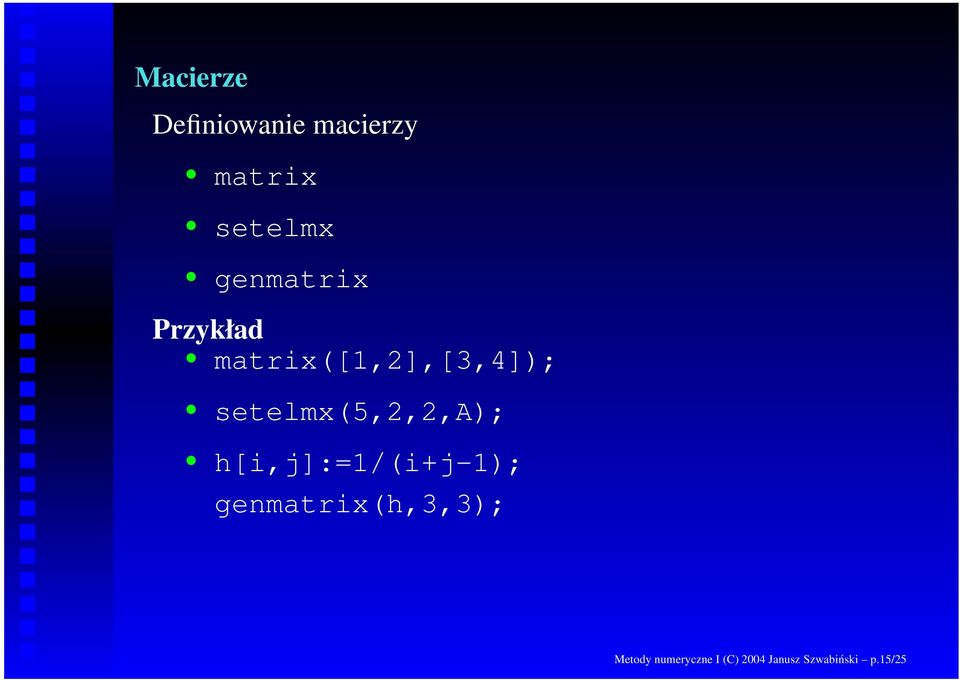 setelmx(5,2,2,a); h[i,j]:=1/(i+j-1);