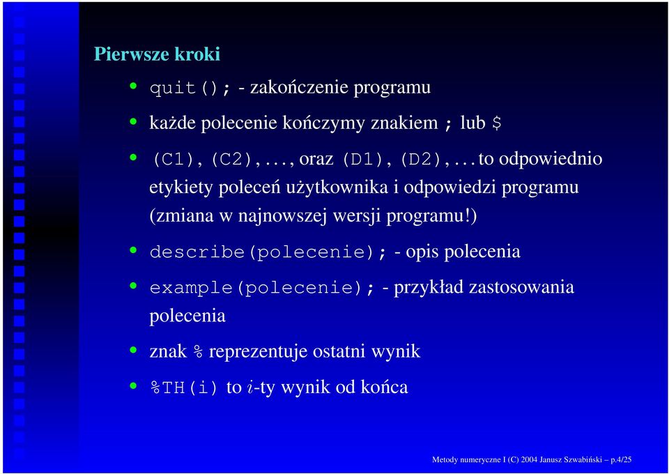 .. to odpowiednio etykiety poleceń użytkownika i odpowiedzi programu (zmiana w najnowszej wersji programu!