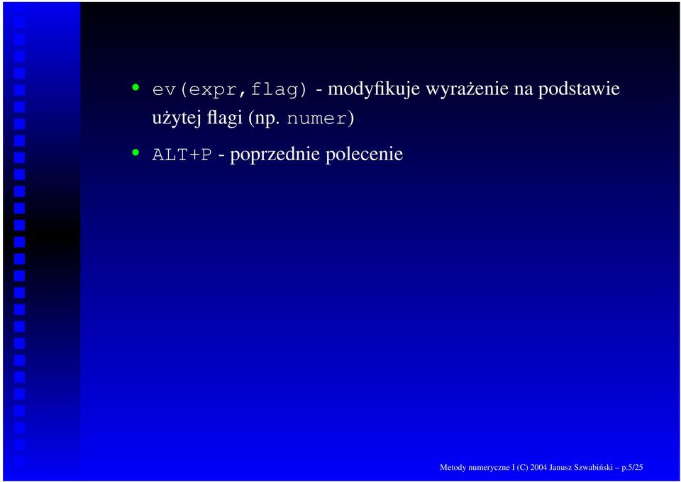 numer) ALT+P - poprzednie polecenie