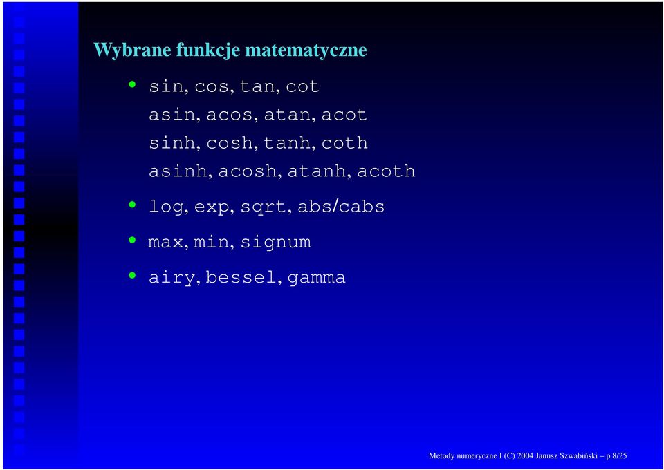 atanh, acoth log, exp, sqrt, abs/cabs max, min, signum