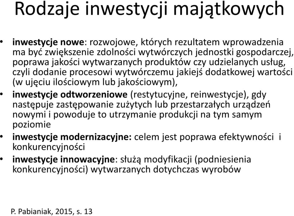 (restytucyjne, reinwestycje), gdy następuje zastępowanie zużytych lub przestarzałych urządzeń nowymi i powoduje to utrzymanie produkcji na tym samym poziomie inwestycje