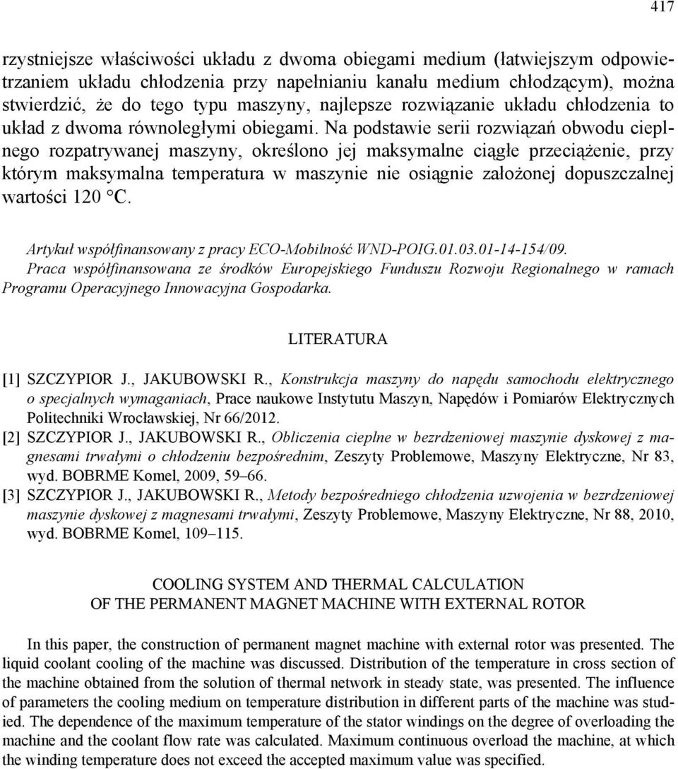 Na podstawie serii rozwiązań obwodu cieplnego rozpatrywanej maszyny, określono jej maksymalne ciągłe przeciążenie, przy którym maksymalna temperatura w maszynie nie osiągnie założonej dopuszczalnej
